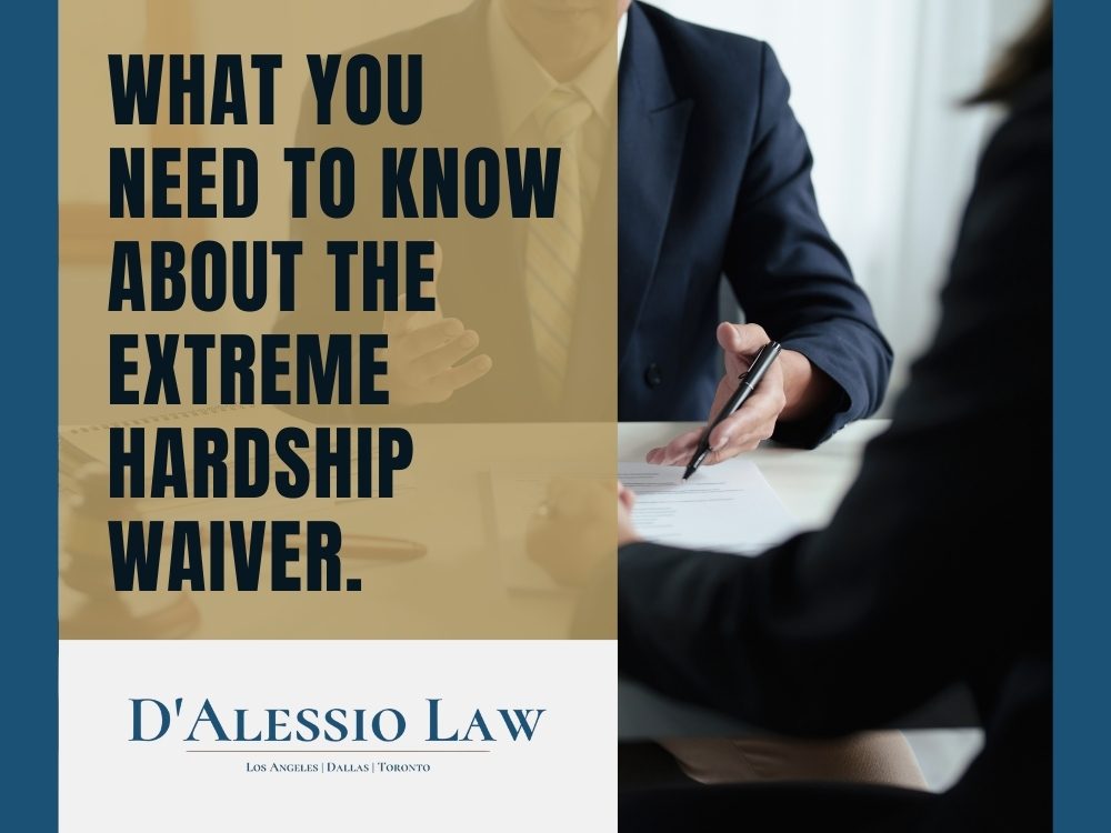 Extreme Hardship Waiver - What You Need to Know About the Extreme Hardship Waiver - D'Alessio Law